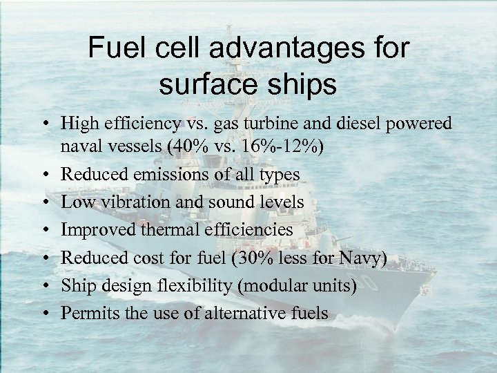 Fuel cell advantages for surface ships • High efficiency vs. gas turbine and diesel