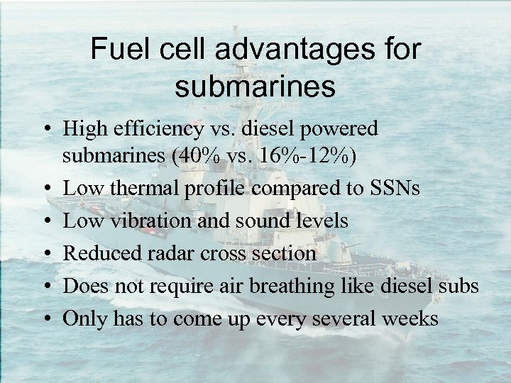 Fuel cell advantages for submarines • High efficiency vs. diesel powered submarines (40% vs.