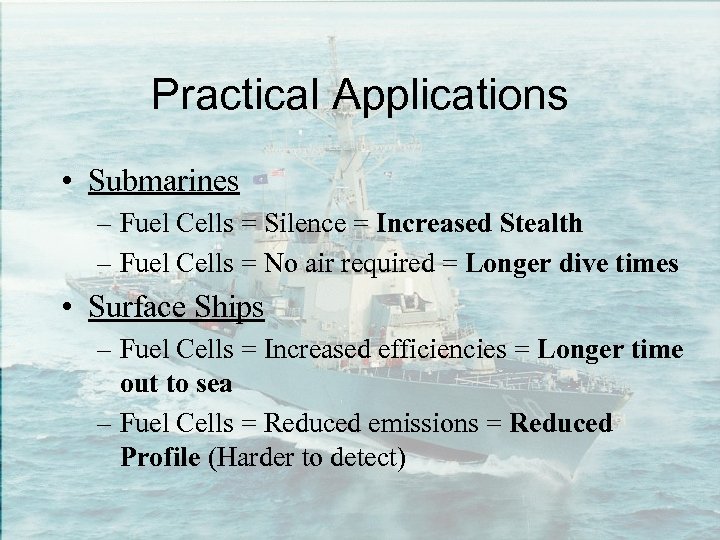 Practical Applications • Submarines – Fuel Cells = Silence = Increased Stealth – Fuel