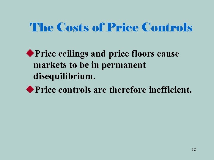 The Costs of Price Controls u. Price ceilings and price floors cause markets to