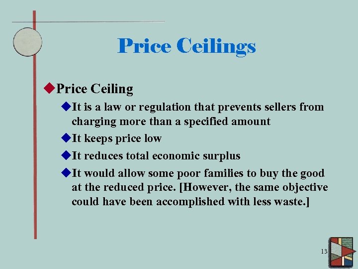 Price Ceilings u. Price Ceiling u. It is a law or regulation that prevents