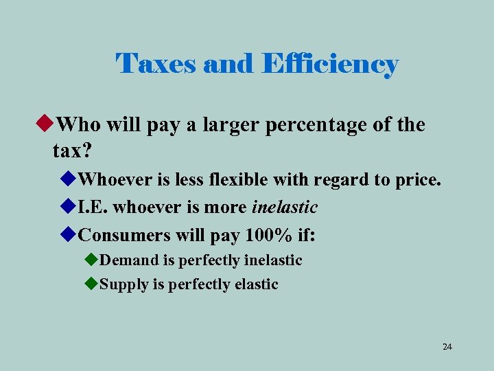Taxes and Efficiency u. Who will pay a larger percentage of the tax? u.
