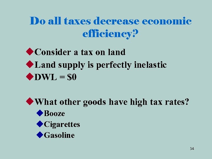 Do all taxes decrease economic efficiency? u. Consider a tax on land u. Land