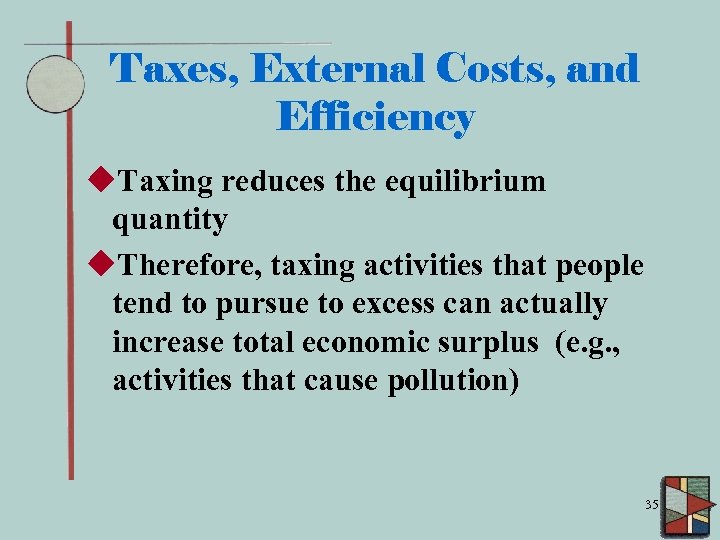 Taxes, External Costs, and Efficiency u. Taxing reduces the equilibrium quantity u. Therefore, taxing