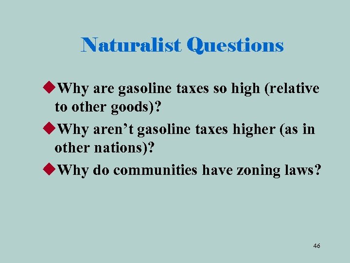 Naturalist Questions u. Why are gasoline taxes so high (relative to other goods)? u.