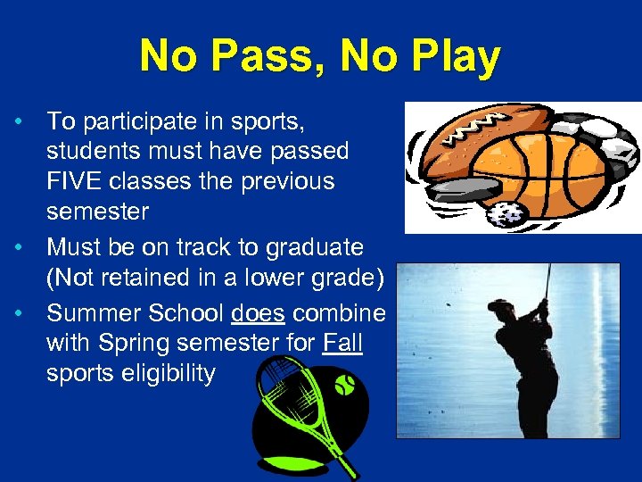 No Pass, No Play • To participate in sports, students must have passed FIVE