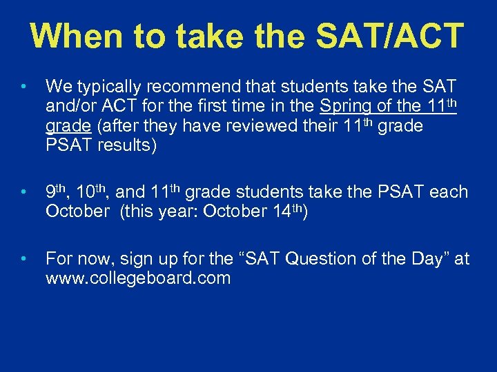 When to take the SAT/ACT • We typically recommend that students take the SAT