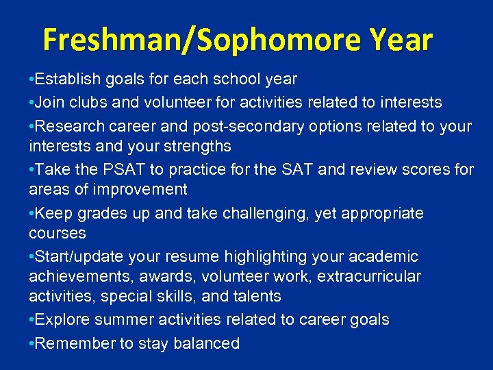 Freshman/Sophomore Year • Establish goals for each school year • Join clubs and volunteer