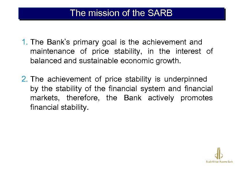 The mission of the SARB 1. The Bank’s primary goal is the achievement and