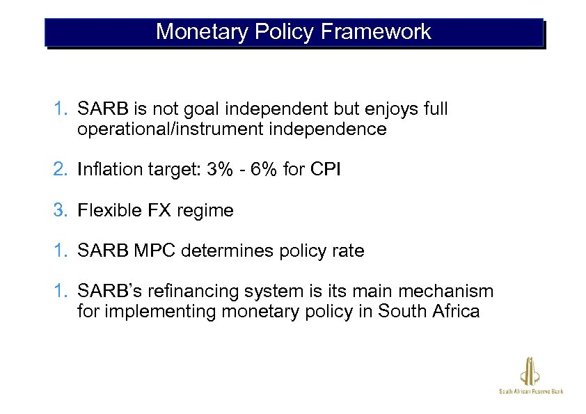 Monetary Policy Framework 1. SARB is not goal independent but enjoys full operational/instrument independence