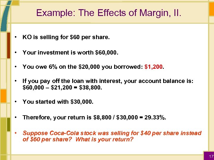 Example: The Effects of Margin, II. • KO is selling for $60 per share.