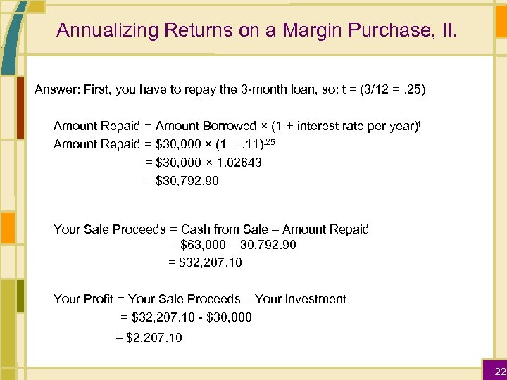 Annualizing Returns on a Margin Purchase, II. Answer: First, you have to repay the