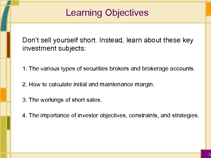 Learning Objectives Don’t sell yourself short. Instead, learn about these key investment subjects: 1.
