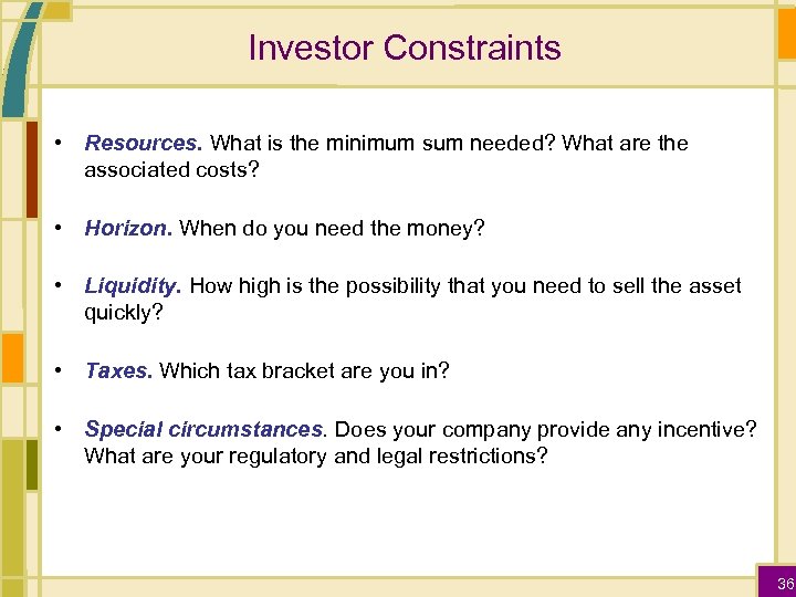 Investor Constraints • Resources. What is the minimum sum needed? What are the associated