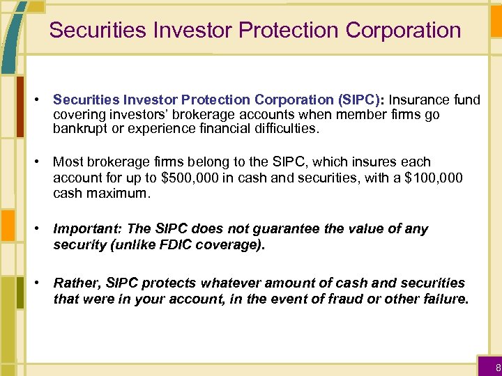 Securities Investor Protection Corporation • Securities Investor Protection Corporation (SIPC): Insurance fund covering investors’