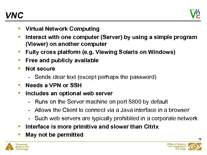 VNC • • • Virtual Network Computing Interact with one computer (Server) by using