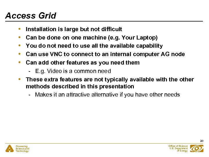 Access Grid • • • Installation is large but not difficult Can be done