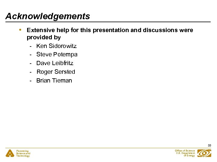 Acknowledgements • Extensive help for this presentation and discussions were provided by - Ken