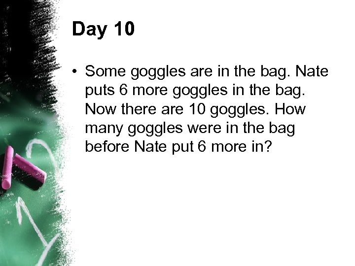 Day 10 • Some goggles are in the bag. Nate puts 6 more goggles