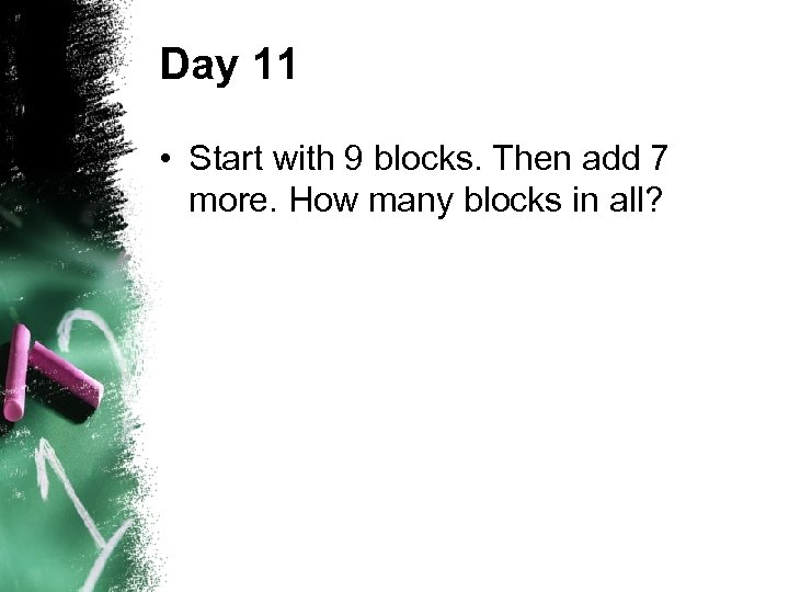 Day 11 • Start with 9 blocks. Then add 7 more. How many blocks