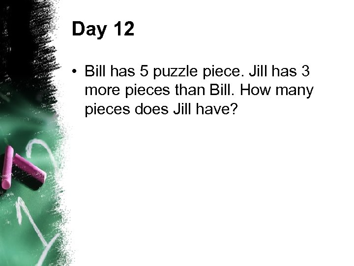 Day 12 • Bill has 5 puzzle piece. Jill has 3 more pieces than