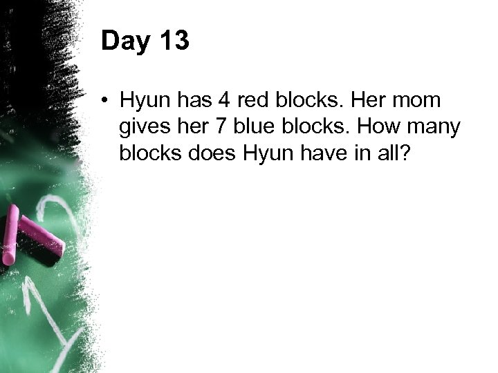 Day 13 • Hyun has 4 red blocks. Her mom gives her 7 blue