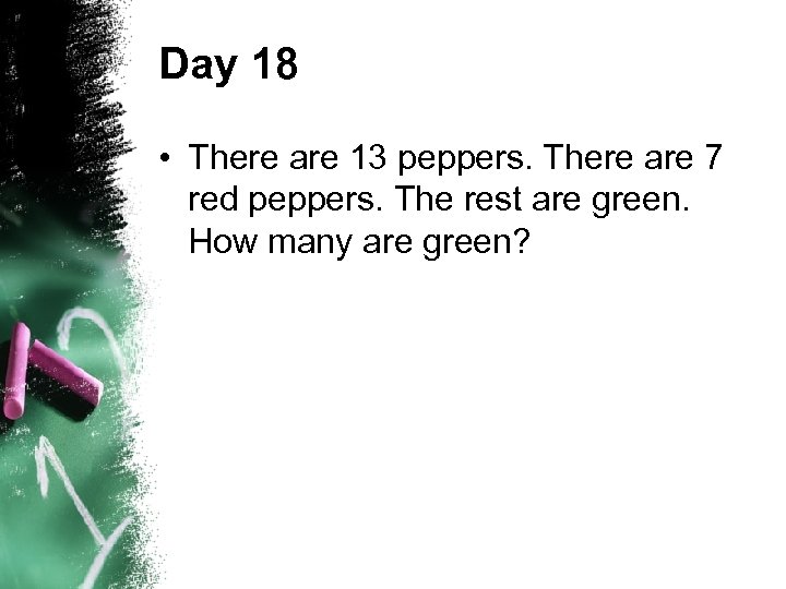 Day 18 • There are 13 peppers. There are 7 red peppers. The rest