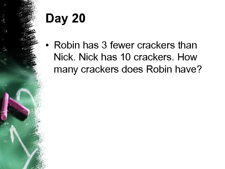 Day 20 • Robin has 3 fewer crackers than Nick has 10 crackers. How