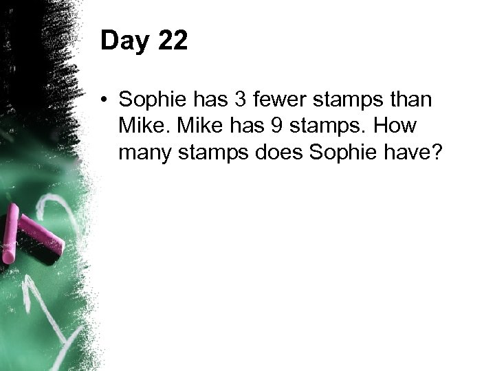 Day 22 • Sophie has 3 fewer stamps than Mike has 9 stamps. How