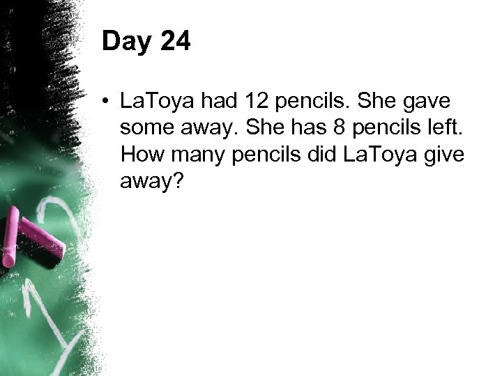 Day 24 • La. Toya had 12 pencils. She gave some away. She has