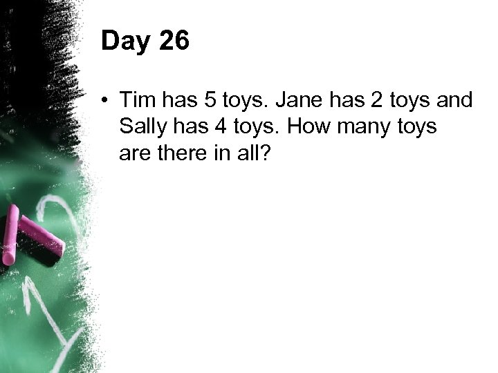 Day 26 • Tim has 5 toys. Jane has 2 toys and Sally has