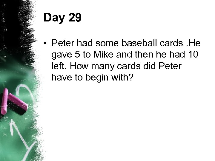 Day 29 • Peter had some baseball cards. He gave 5 to Mike and