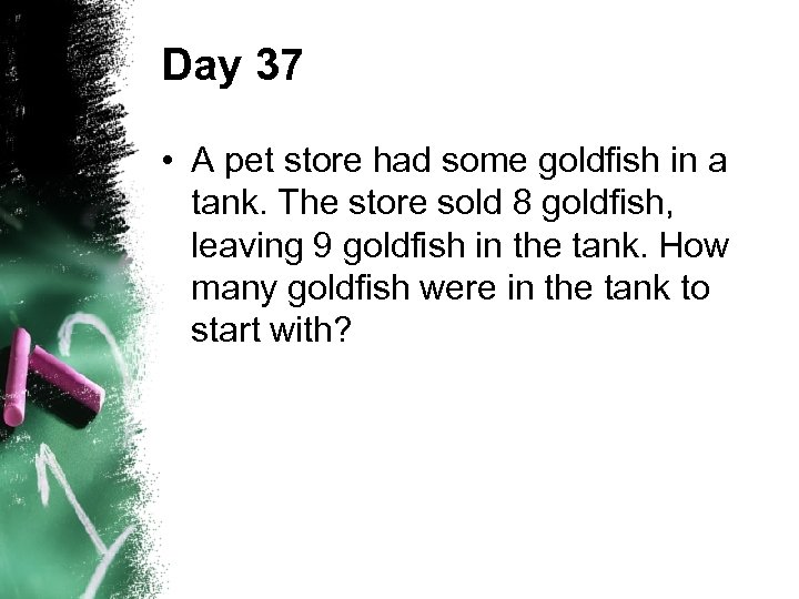 Day 37 • A pet store had some goldfish in a tank. The store