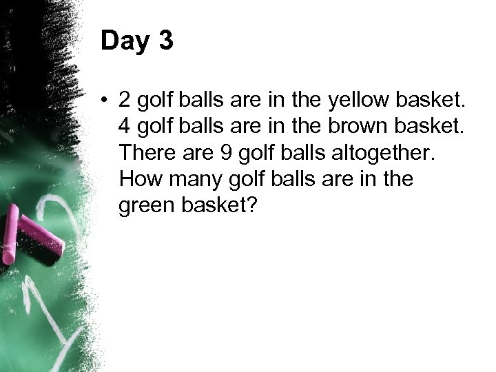 Day 3 • 2 golf balls are in the yellow basket. 4 golf balls