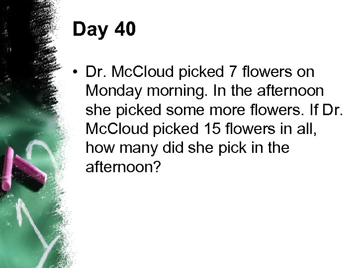 Day 40 • Dr. Mc. Cloud picked 7 flowers on Monday morning. In the