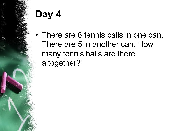 Day 4 • There are 6 tennis balls in one can. There are 5