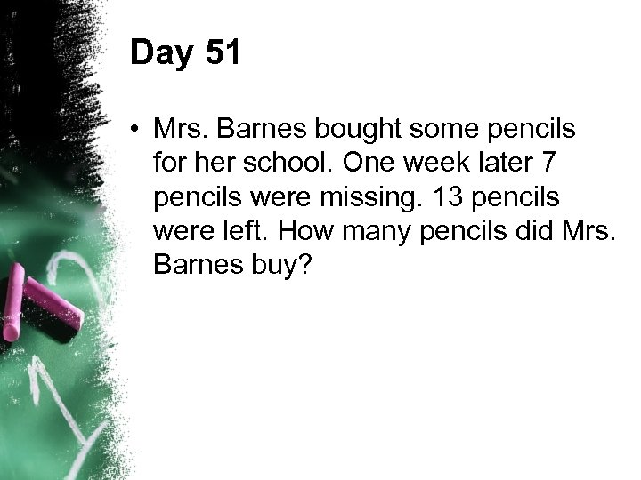 Day 51 • Mrs. Barnes bought some pencils for her school. One week later