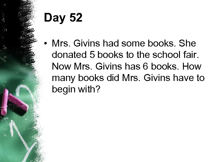 Day 52 • Mrs. Givins had some books. She donated 5 books to the