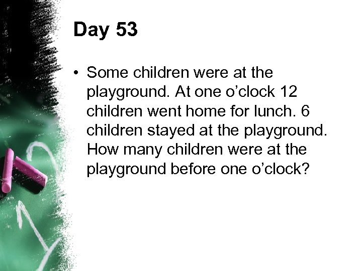 Day 53 • Some children were at the playground. At one o’clock 12 children