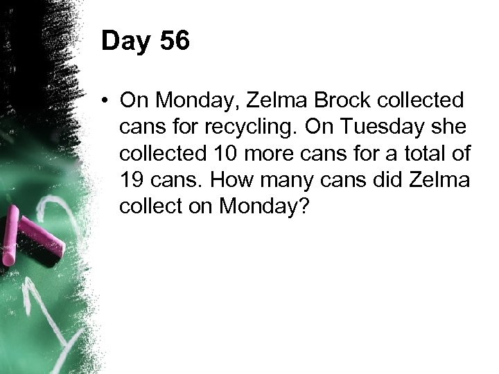 Day 56 • On Monday, Zelma Brock collected cans for recycling. On Tuesday she