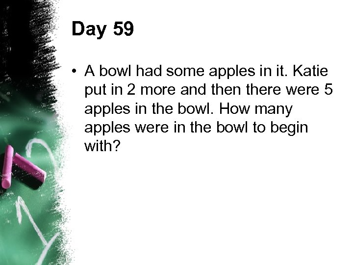 Day 59 • A bowl had some apples in it. Katie put in 2