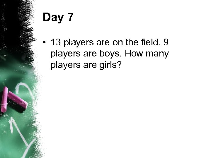 Day 7 • 13 players are on the field. 9 players are boys. How