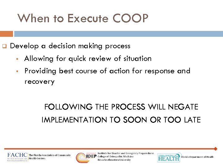 When to Execute COOP q Develop a decision making process § Allowing for quick