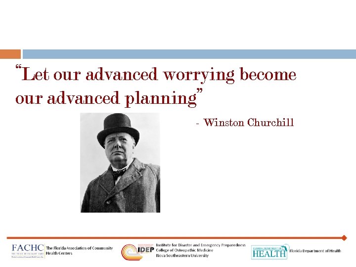 “Let our advanced worrying become our advanced planning” - Winston Churchill 