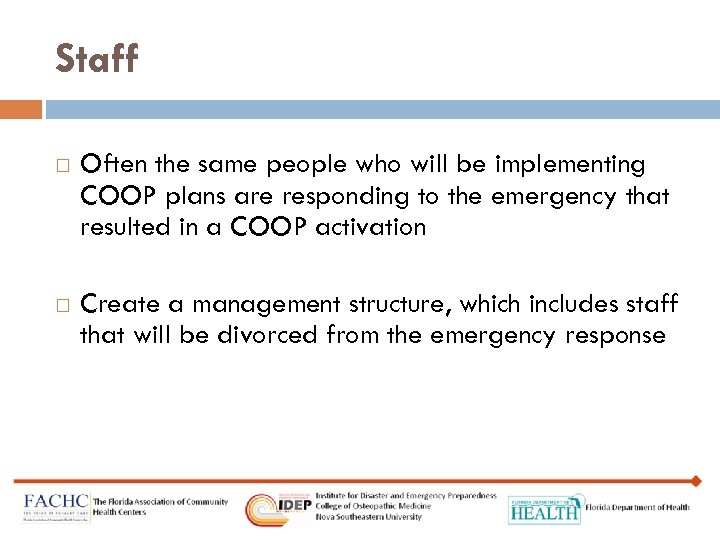 Staff Often the same people who will be implementing COOP plans are responding to