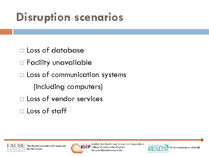 Disruption scenarios Loss of database Facility unavailable Loss of communication systems (including computers) Loss