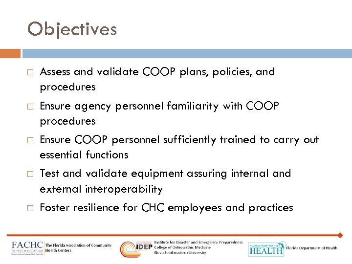 Objectives Assess and validate COOP plans, policies, and procedures Ensure agency personnel familiarity with