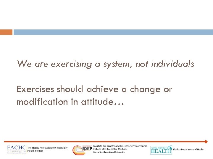 We are exercising a system, not individuals Exercises should achieve a change or modification