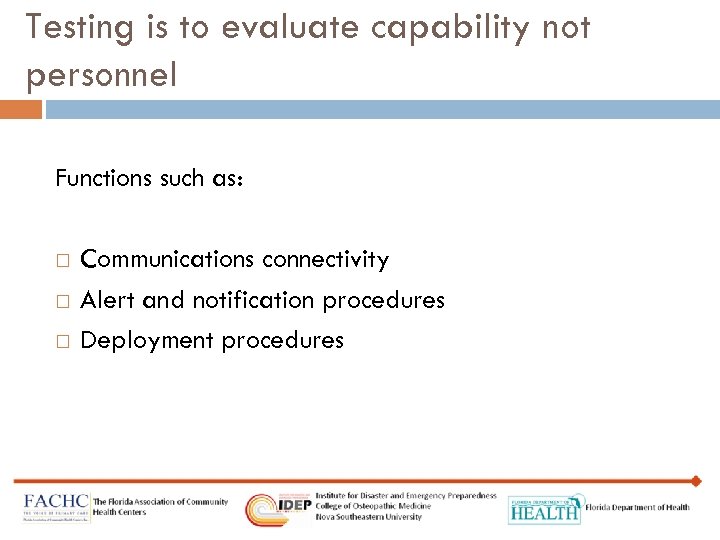 Testing is to evaluate capability not personnel Functions such as: Communications connectivity Alert and