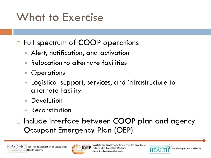 What to Exercise Full spectrum of COOP operations § § § Alert, notification, and
